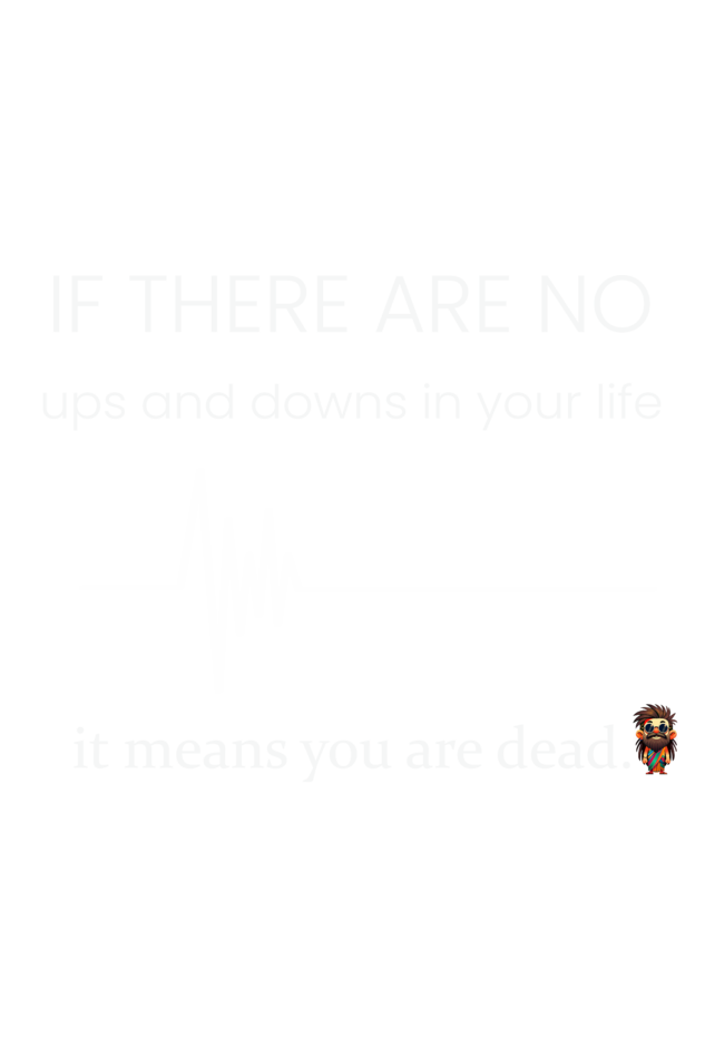 If there are no ups and downs in your life - T-shirt