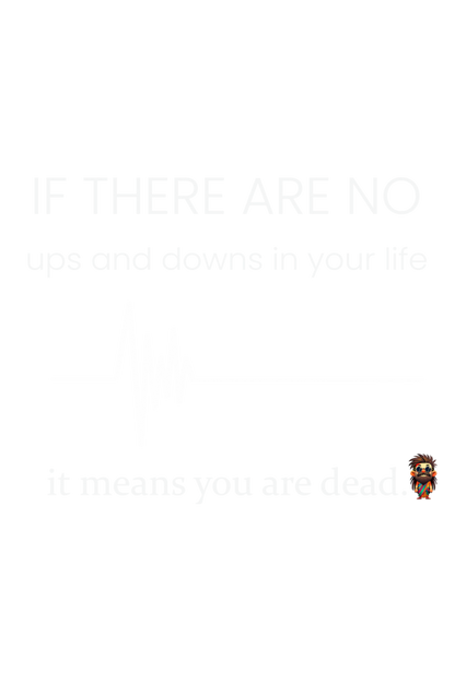 If there are no ups and downs in your life - T-shirt